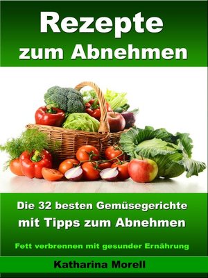 cover image of Rezepte zum Abnehmen--Die 32 besten Gemüsegerichte mit Tipps zum Abnehmen